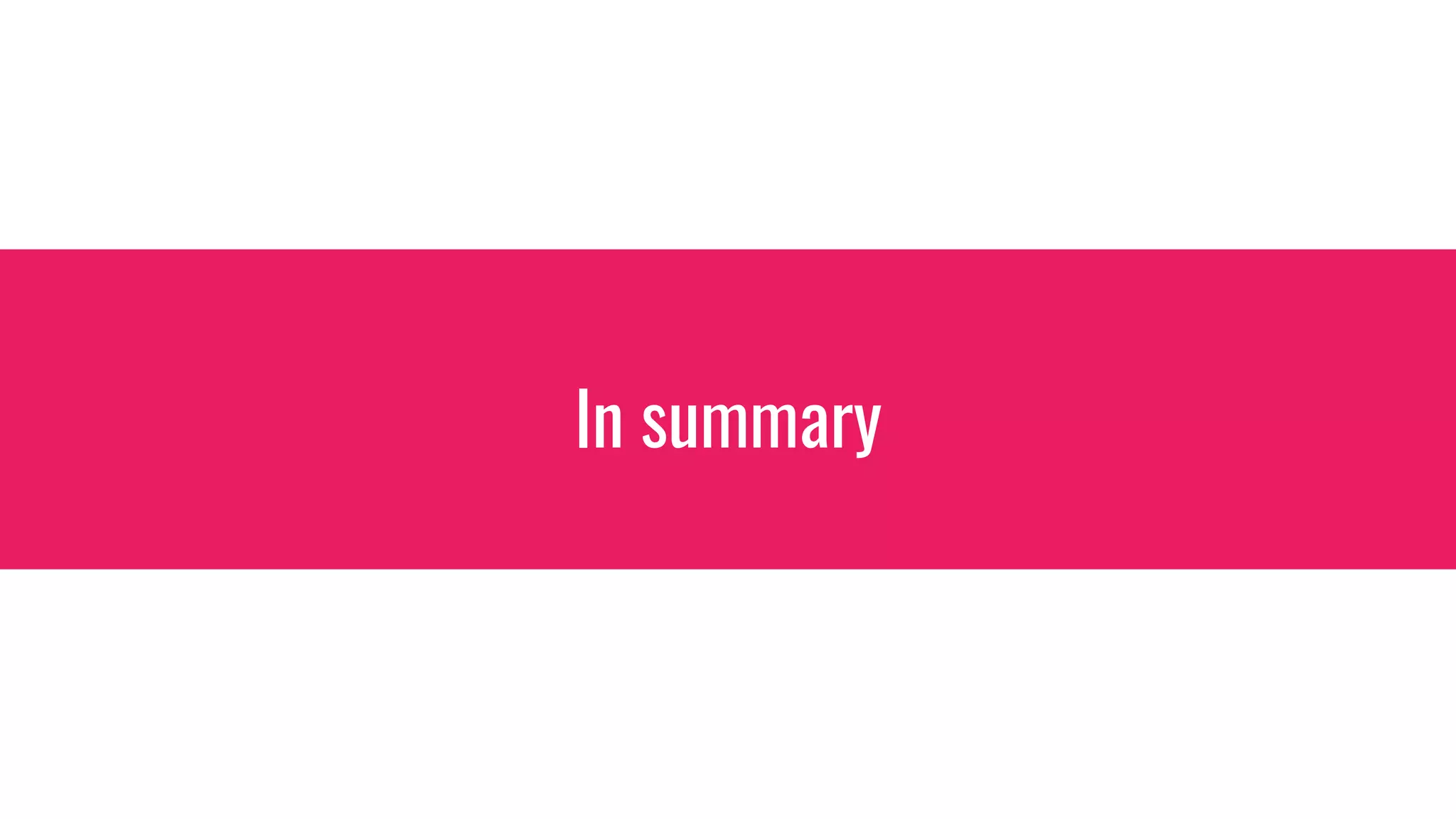In summary
 