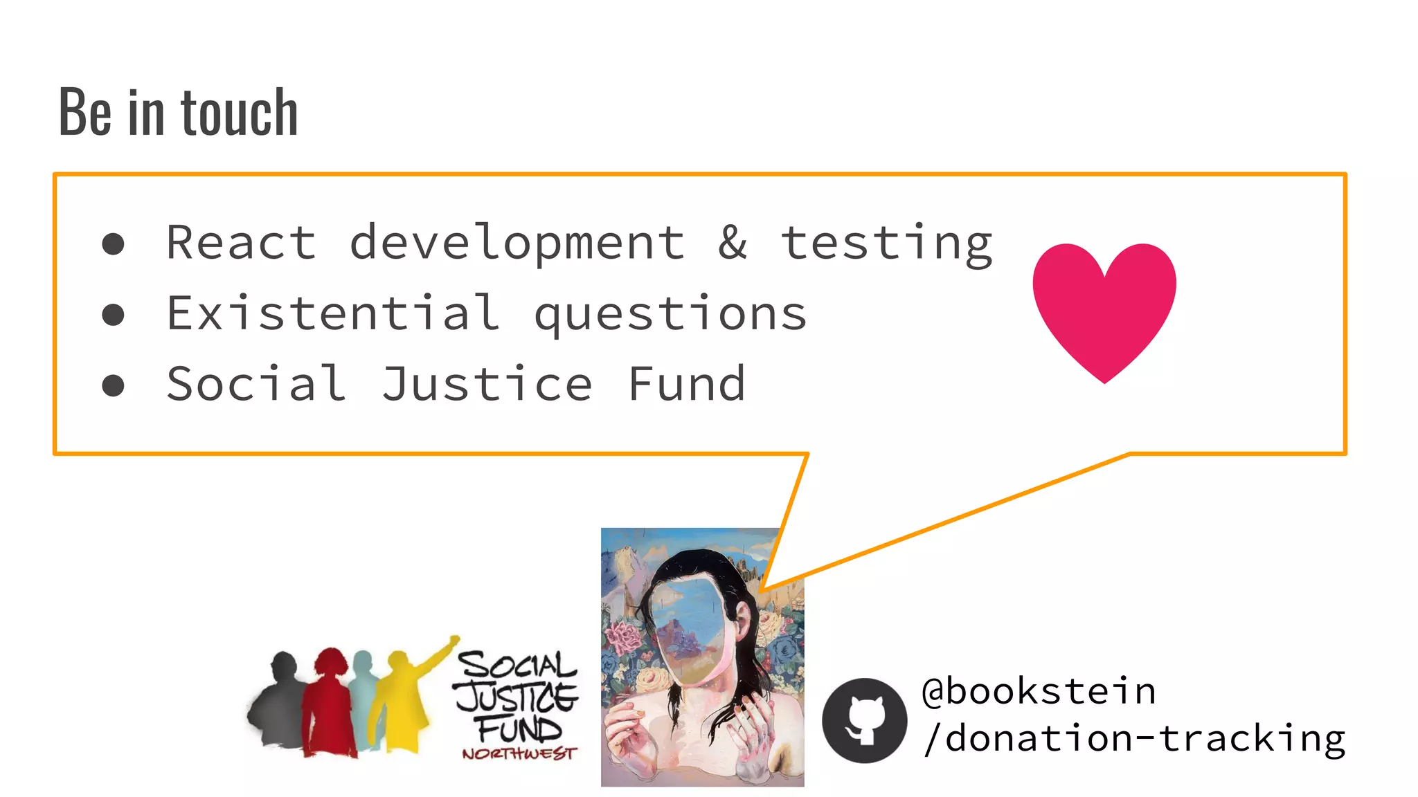 @bookstein
/donation-tracking
Be in touch
● React development & testing
● Existential questions
● Social Justice Fund
 