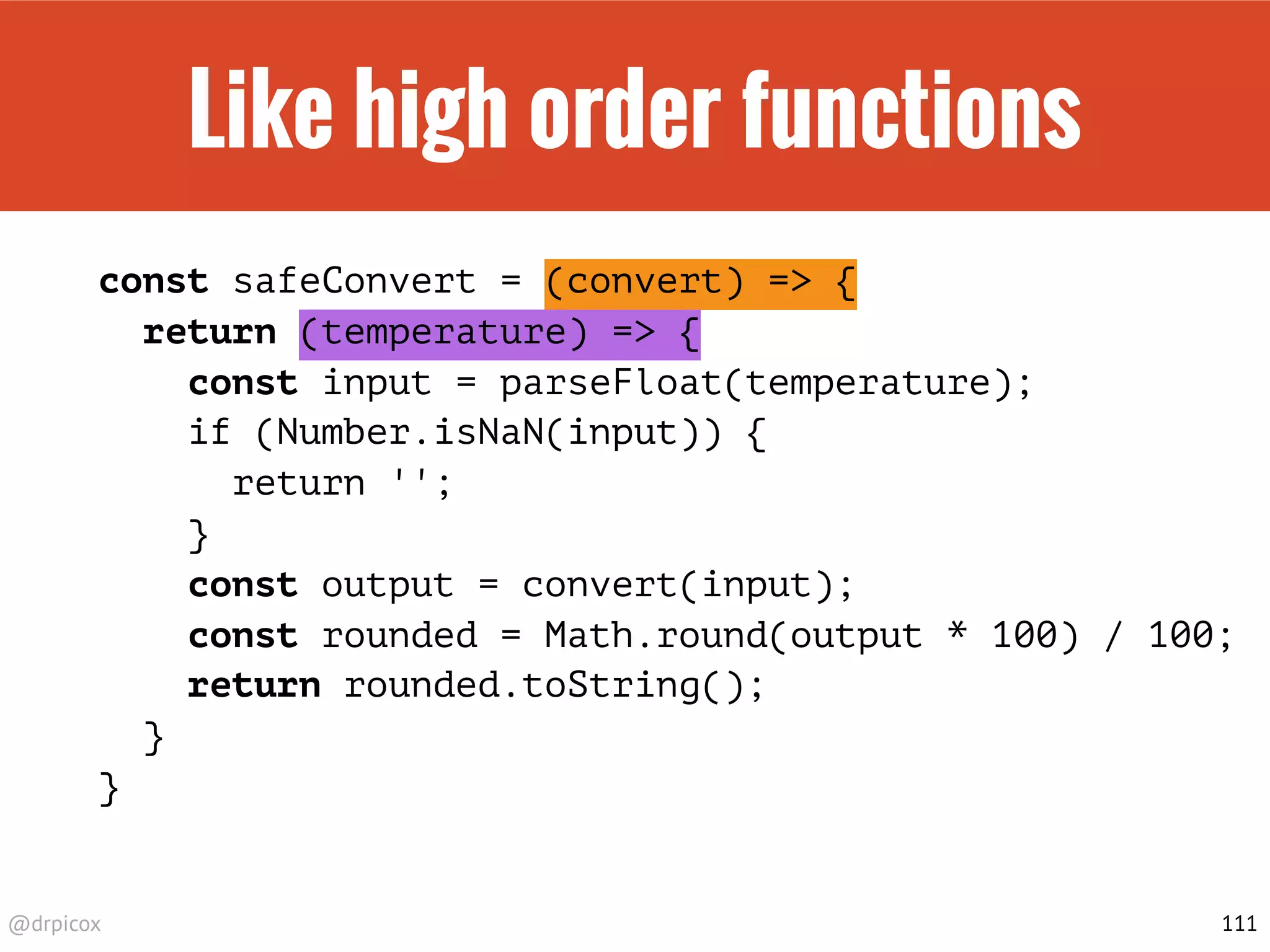 @drpicox
Like high order functions
const safeConvert = (convert) => {
return (temperature) => {
const input = parseFloat(temperature);
if (Number.isNaN(input)) {
return '';
}
const output = convert(input);
const rounded = Math.round(output * 100) / 100;
return rounded.toString();
}
}
111
 