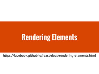 Rendering Elements
https://facebook.github.io/react/docs/rendering-elements.html
 