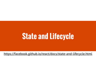 State and Lifecycle
https://facebook.github.io/react/docs/state-and-lifecycle.html
 