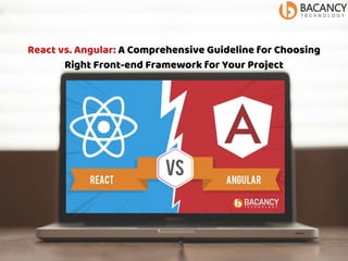 React vs. Angular: A Comprehensive Guideline for Choosing
Right Front-end Framework for Your Project
 