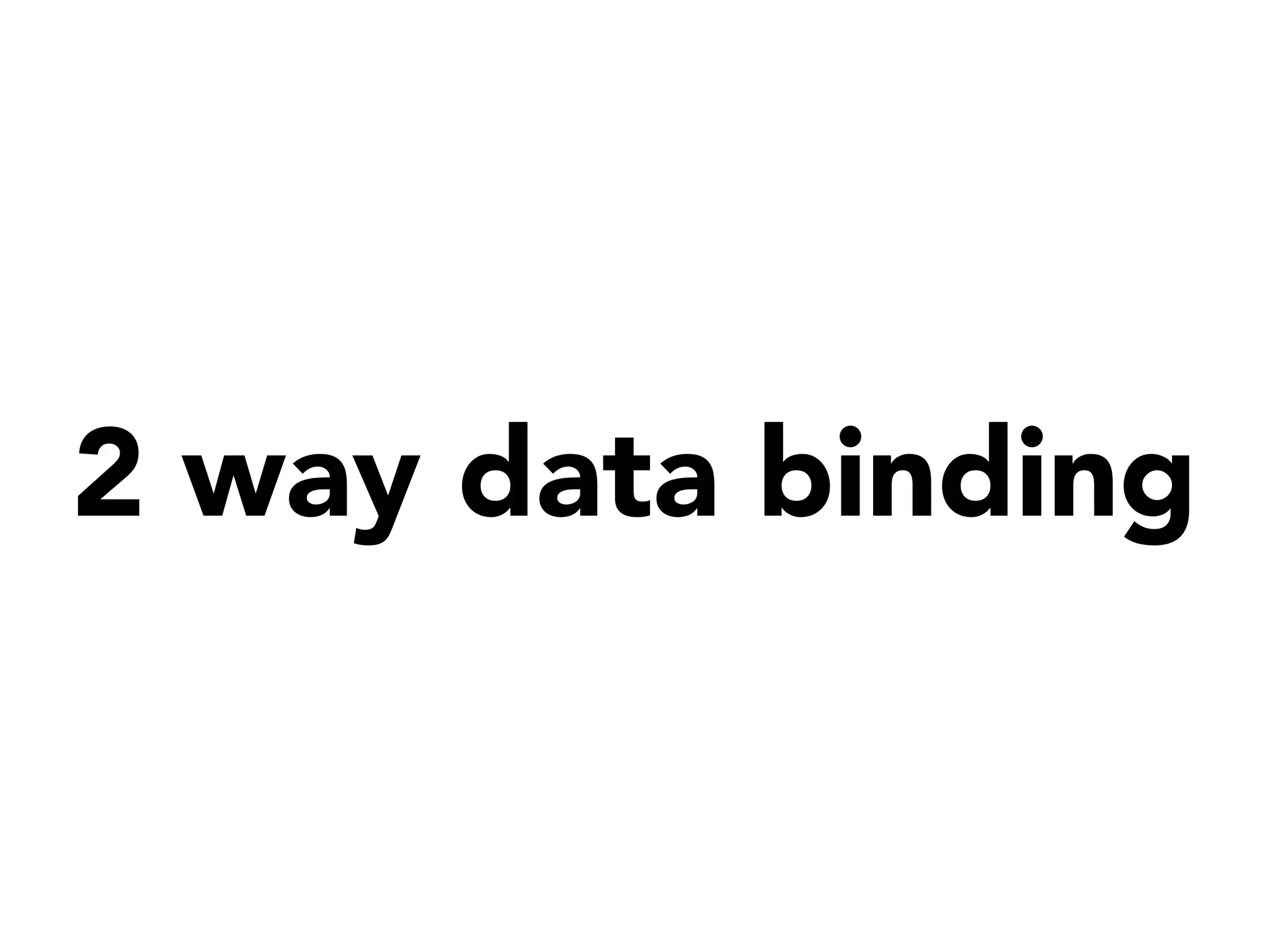 2 way data binding
 