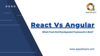 Which Front-End Development Framework Is Best?
www.appsdevpro.com
 