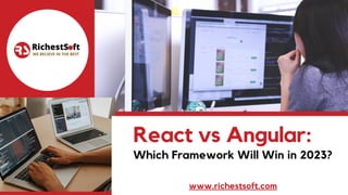 React vs Angular:
Which Framework Will Win in 2023?
www.richestsoft.com
 