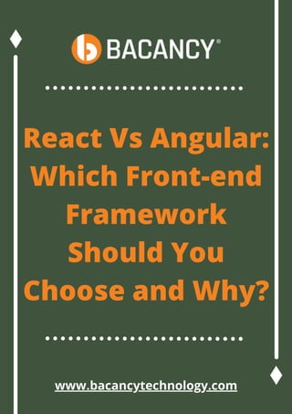 React Vs Angular:
Which Front-end
Framework
Should You
Choose and Why?
www.bacancytechnology.com
 