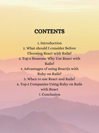 CONTENTS
1. Introduction
2. What should I consider Before
Choosing React with Rails?
3. Top 6 Reasons: Why Use React with
...