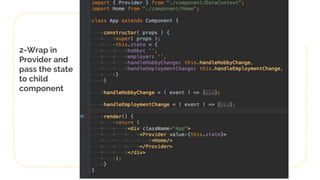 2-Wrap in
Provider and
pass the state
to child
component
 