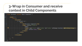 3-Wrap in Consumer and receive
context in Child Components
 