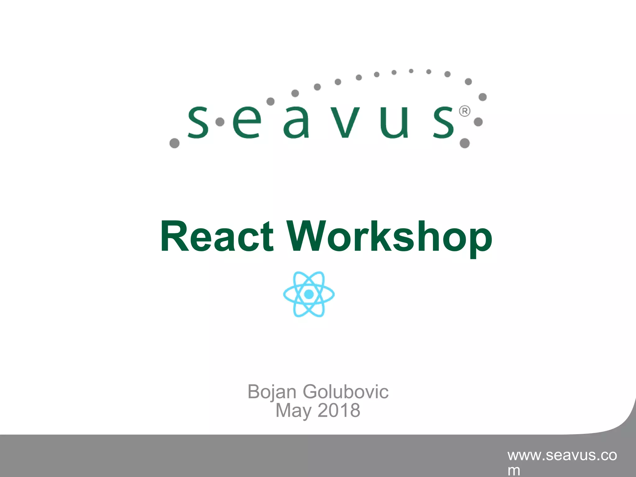 www.seavus.co
m
Bojan Golubovic
May 2018
React Workshop
 
