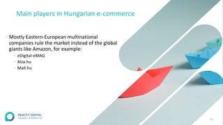 Main players in Hungarian e-commerce
∕ Mostly Eastern-European multinational
companies rule the market instead of the global
giants like Amazon, for example:
∕ eDigital-eMAG
∕ Alza.hu
∕ Mall.hu
23
 