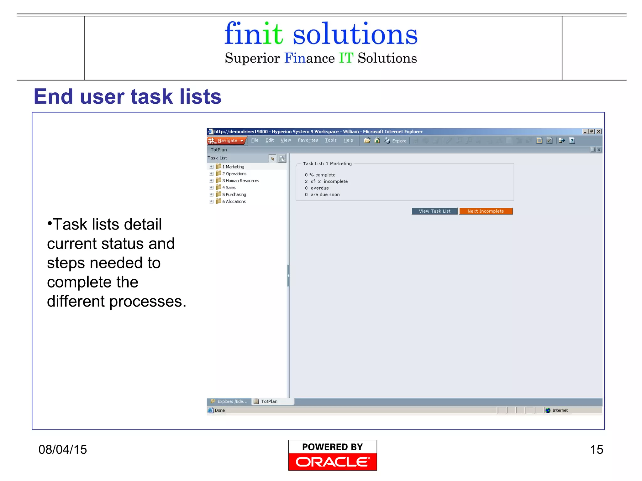 08/04/15 15
End user task lists
•Task lists detail
current status and
steps needed to
complete the
different processes.
 