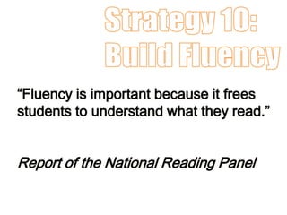 “Fluency is important because it frees
students to understand what they read.”
Report of the National Reading Panel
 