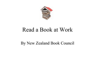 Read a Book at Work By New Zealand Book Council 