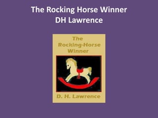 The Rocking Horse Winner
DH Lawrence
