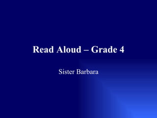Read Aloud – Grade 4 Sister Barbara 