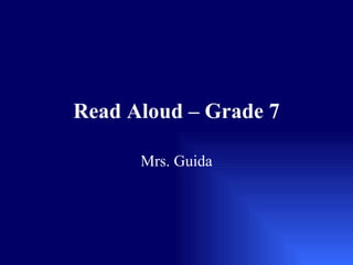 Read Aloud – Grade 7 Mrs. Guida 