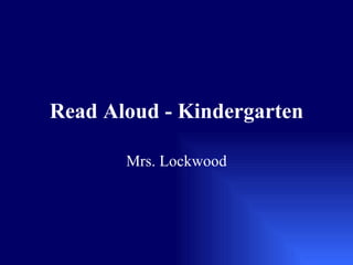 Read Aloud - Kindergarten Mrs. Lockwood 