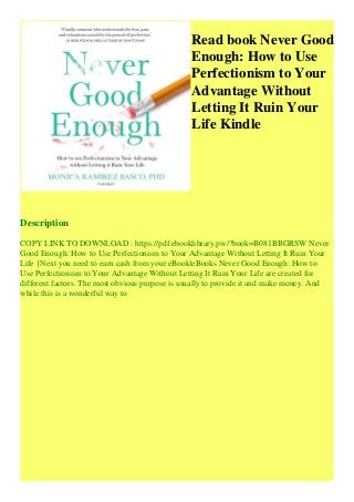 Read Book Never Good Enough How To Use Perfectionism To Your Advantag