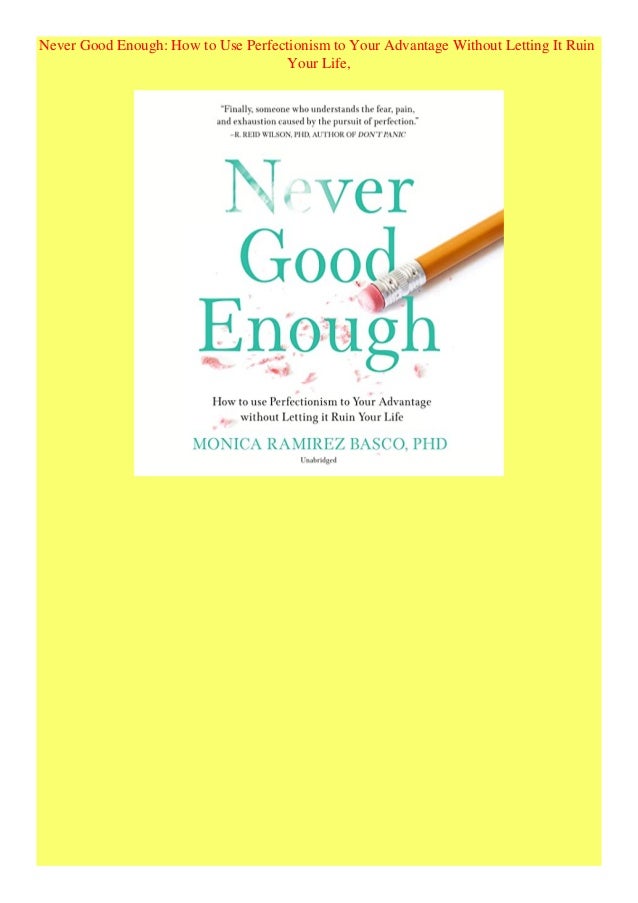 Read Book Never Good Enough How To Use Perfectionism To Your Advantag Read Book Never Good Enough How To Use Perfectionism To Your Advantag
