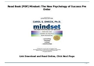 Read Book [PDF] Mindset: The New Psychology of Success Pre OrderRead Book [PDF] Mindset: The New Psychology of Success Pre Order
Read Book [PDF] Mindset: The New Psychology of Success PreRead Book [PDF] Mindset: The New Psychology of Success Pre
OrderOrder
Link Download and Read Online, Click Next PageLink Download and Read Online, Click Next Page
1 / 151 / 15
 