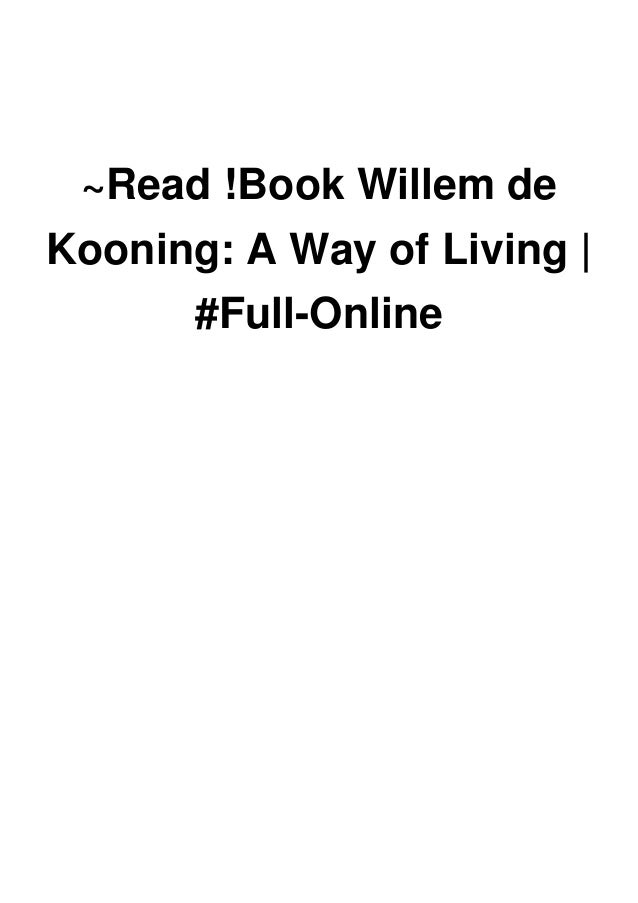 Read Book Willem De Kooning A Way Of Living Full Online Read Book Willem De Kooning A Way Of Living Full Online