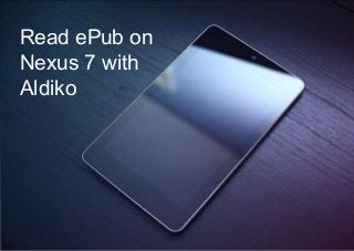 Read ePub on
Nexus 7 with
Aldiko
 