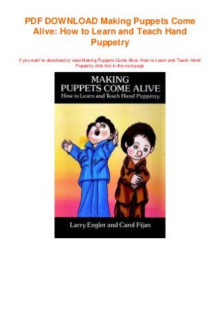 PDF DOWNLOAD Making Puppets Come
Alive: How to Learn and Teach Hand
Puppetry
if you want to download or read Making Puppets Come Alive: How to Learn and Teach Hand
Puppetry click link in the next page
 