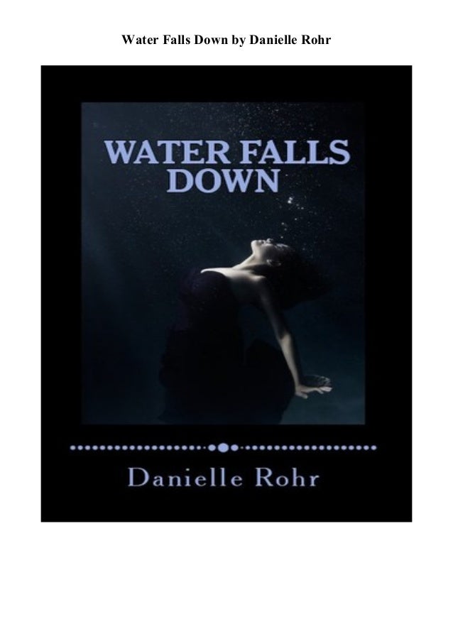 Read Online Water Falls Down By Danielle Rohr