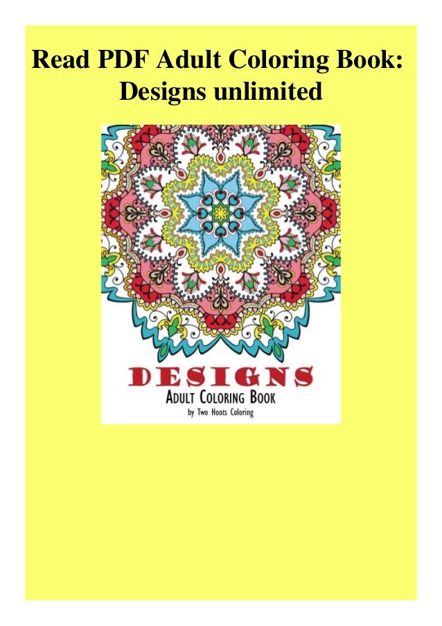 Read PDF Adult Coloring Book Designs Unlimited Read PDF Adult Coloring Book Designs Unlimited