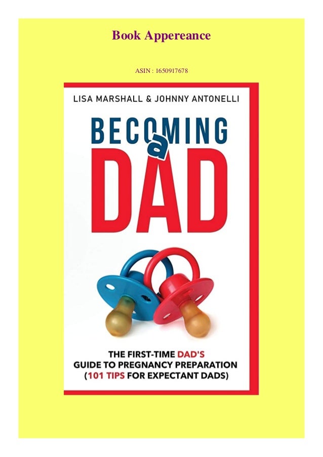 Read Pdf Becoming A Dad The First Time Dad S Guide To Pregnancy Pre
