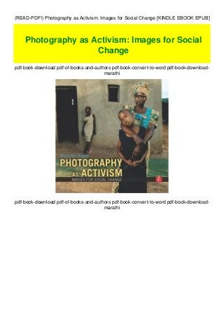 (READ-PDF!) Photography as Activism: Images for Social Change [KINDLE EBOOK EPUB]
pdf-book-download pdf-of-books-and-authors pdf-book-convert-to-word pdf-book-download-
marathi
pdf-book-download pdf-of-books-and-authors pdf-book-convert-to-word pdf-book-download-
marathi
Photography as Activism: Images for Social
Change
 