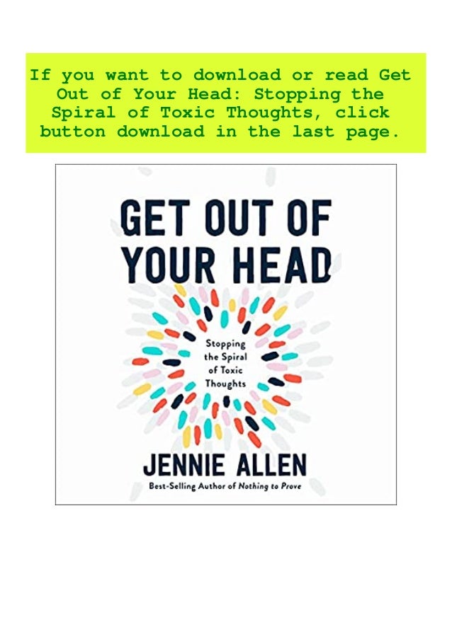 Read Pdf Get Out Of Your Head Stopping The Spiral Of Toxic Thought Read Pdf Get Out Of Your Head Stopping The Spiral Of Toxic Thought