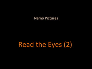 Nemo Pictures Read the Eyes (2) 