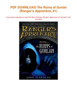 PDF DOWNLOAD The Ruins of Gorlan
(Ranger's Apprentice, #1)
if you want to download or read The Ruins of Gorlan (Ranger's Apprentice, #1) click link in the
next page
 