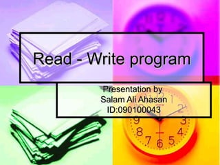 Read - Write program Presentation by  Salam Ali Ahasan ID:090100043 