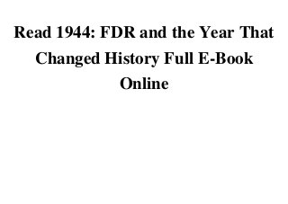 Read 1944: FDR and the Year That
Changed History Full E-Book
OnlineRead Read 1944: FDR and the Year That Changed History Full E-Book Online Full FreeRead Read 1944: FDR and the Year That Changed History Full E-Book Online Kindle FreeRead Read 1944: FDR and the Year That Changed History Full E-Book Online Android OnlineRead Read 1944: FDR and the Year That Changed History Full E-Book Online Full Ebook OnlineDonwload Read 1944: FDR and the Year That Changed History Full E-Book Online PDF OnlineDonwload Read 1944: FDR and the Year That Changed History Full E-Book Online E-books FreeRead Read 1944: FDR and the Year That Changed History Full E-Book Online ebook FreeRead Read 1944: FDR and the Year That Changed History Full E-Book Online scribd FreeDonwload Read 1944: FDR and the Year That Changed History Full E-Book Online Audiobook OnlineListen Read 1944: FDR and the Year That Changed History Full E-Book Online Audible Online
 
