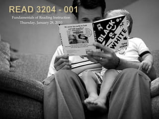 READ 3204 - 001 Fundamentals of Reading Instruction Thursday, January 28, 2010 