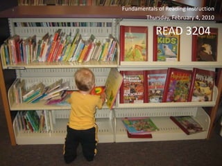 Fundamentals of Reading Instruction Thursday, February 4, 2010 READ 3204  