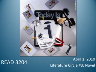 READ 3204 April 1, 2010 Literature Circle #3: Novel 
