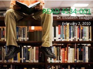 READ 4534-001 Dr. Elizabeth Swaggerty February 2, 2010 