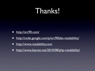 Thanks!

•   http://arc90.com/

•   http://code.google.com/p/arc90labs-readability/

•   http://www.readability.com

•   http://www.keyvan.net/2010/08/php-readability/
 