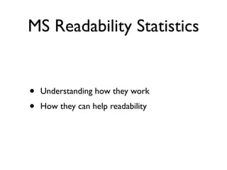 MS Readability Statistics


•   Understanding how they work
•   How they can help readability
 