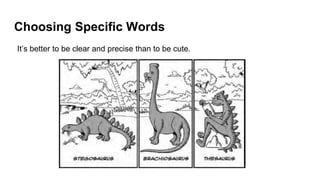 Choosing Specific Words
It’s better to be clear and precise than to be cute.