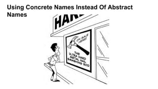 Using Concrete Names Instead Of Abstract
Names