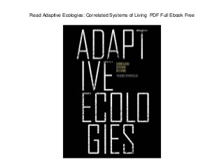 Read Adaptive Ecologies: Correlated Systems of Living PDF Full Ebook Free
 