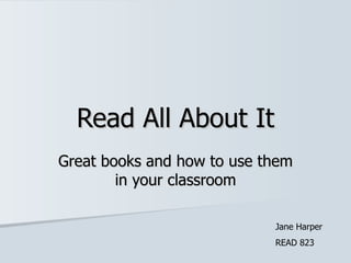 Read All About It Great books and how to use them in your classroom Jane Harper READ 823 