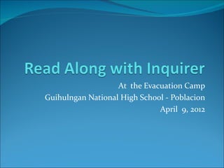 At the Evacuation Camp
Guihulngan National High School - Poblacion
                              April 9, 2012
 