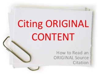 Citing ORIGINAL
CONTENT
How to Read an
ORIGINAL Source
Citation
 