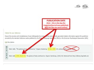 PUBLICATION DATE
(hint – this is the day the
magazine/journal was published,
NOT the day you went online)
 